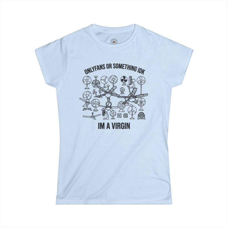 "OnlyFans Or Something IDK I'm A Virgin" Funny Meme Women's Graphic T-Shirt