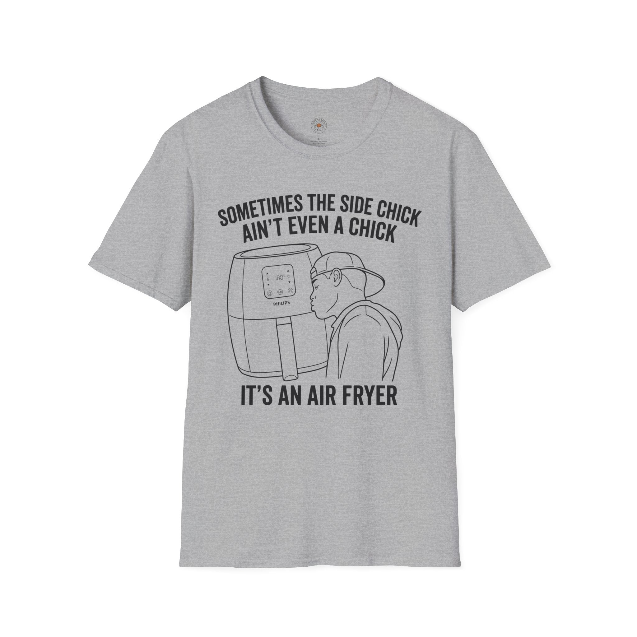"Sometimes The Side Chick Ain't Even A Chick, It's an Air Fryer" Funny Meme Mens/Unisex Graphic T-Shirt