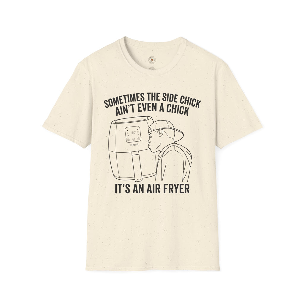 "Sometimes The Side Chick Ain't Even A Chick, It's an Air Fryer" Funny Meme Mens/Unisex Graphic T-Shirt