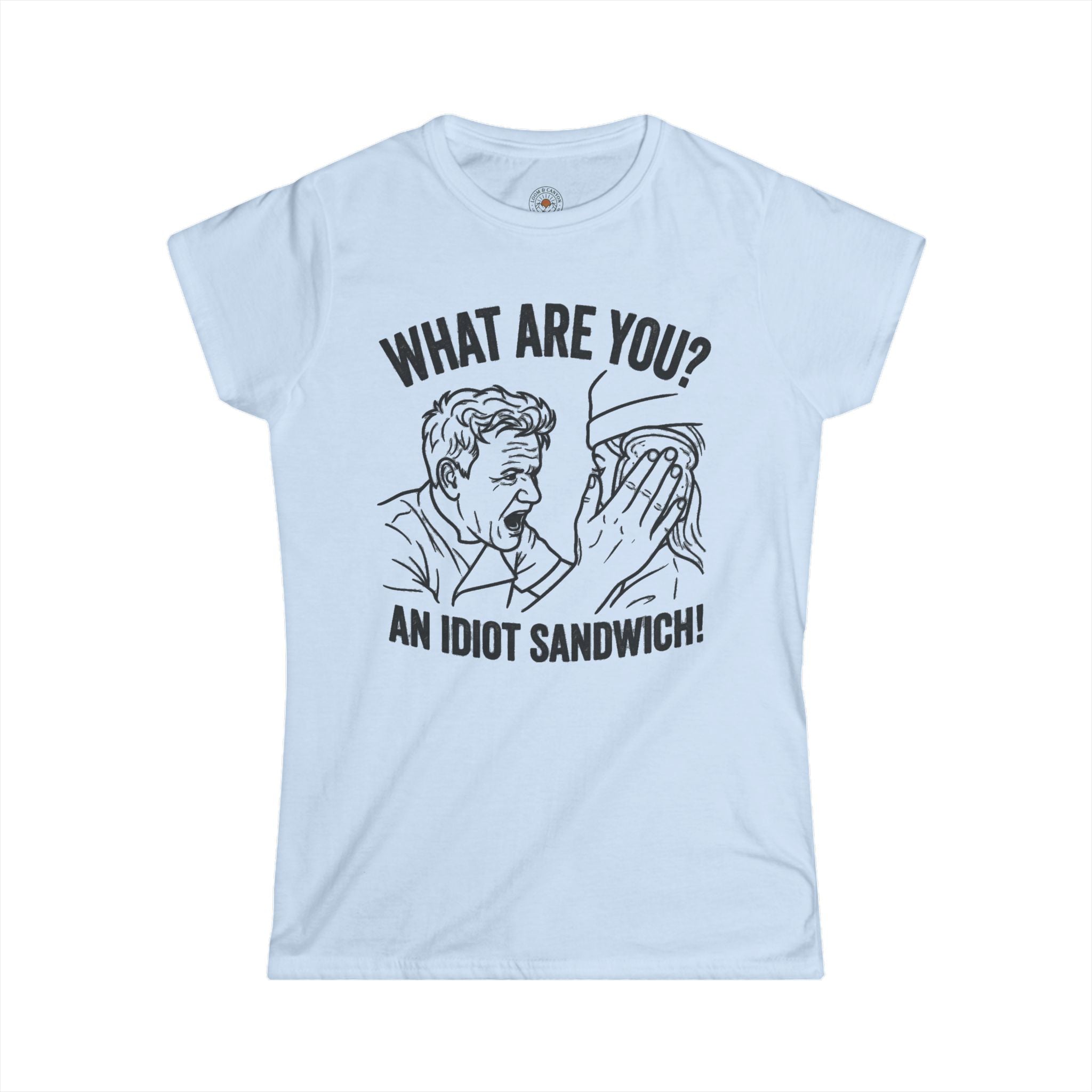 "What Are You? An Idiot Sandwich!" Funny Meme Women's Graphic T-Shirt