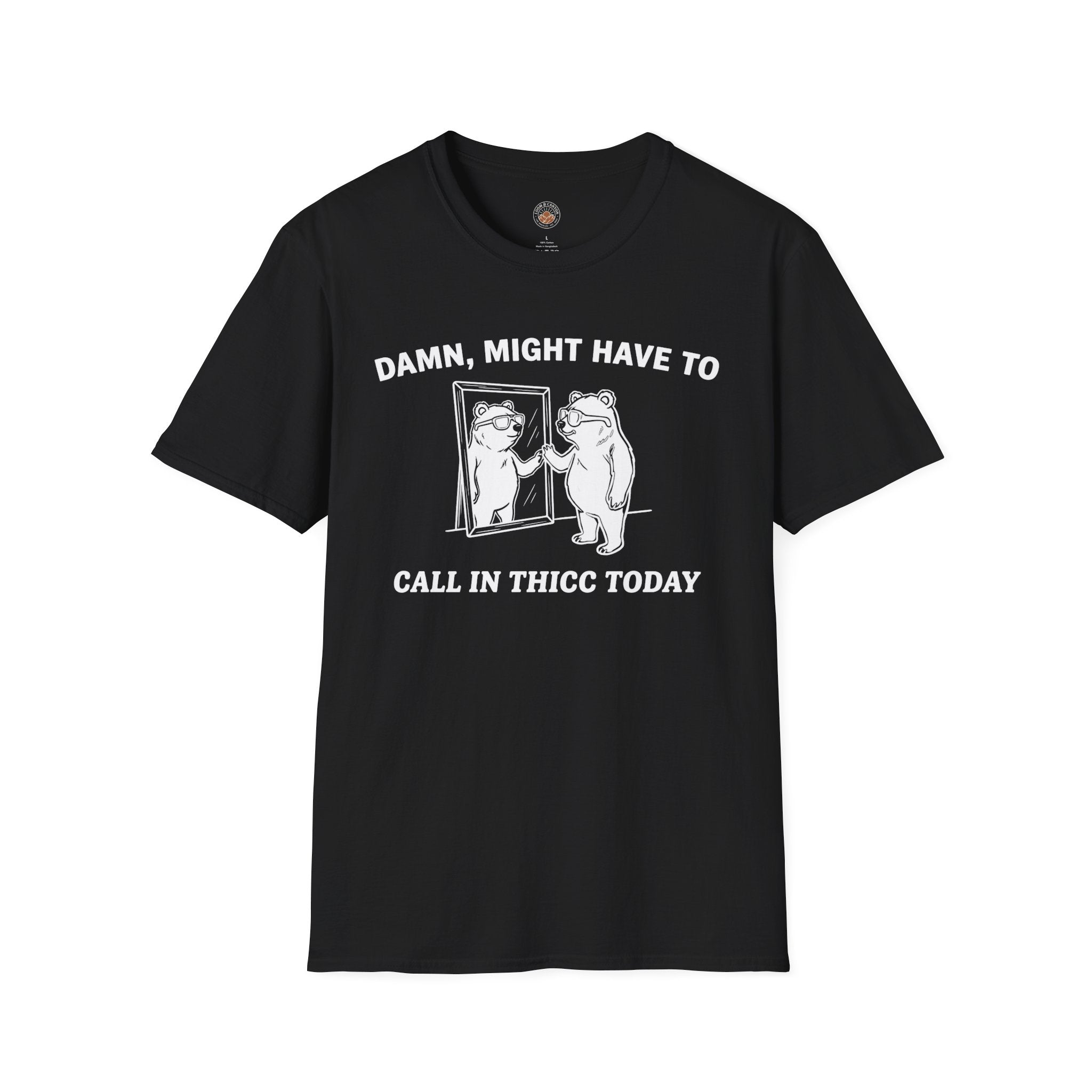 "Damn, Might Have To Call in Thicc Today" Funny Meme Men/Unisex Graphic T-Shirt