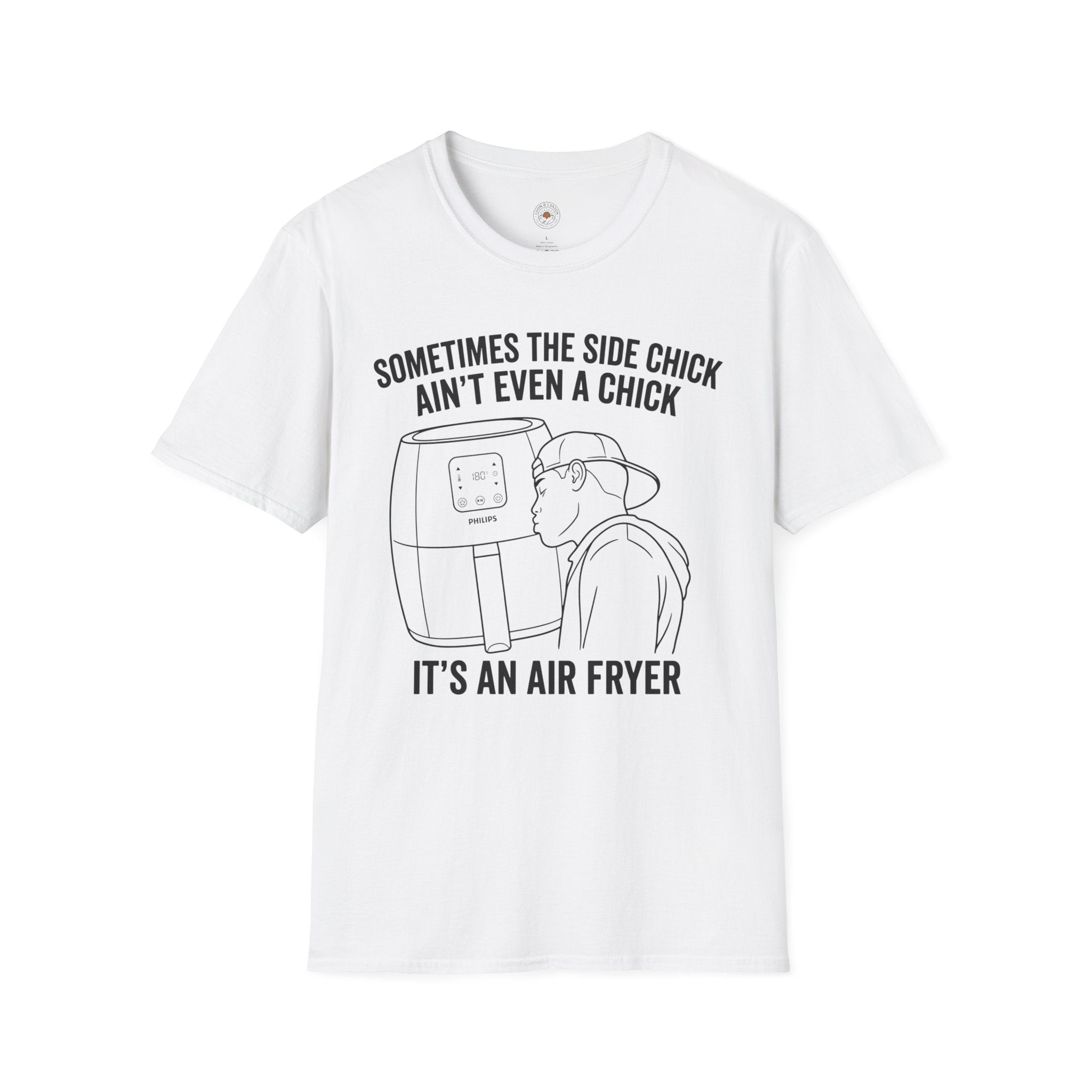 "Sometimes The Side Chick Ain't Even A Chick, It's an Air Fryer" Funny Meme Mens/Unisex Graphic T-Shirt