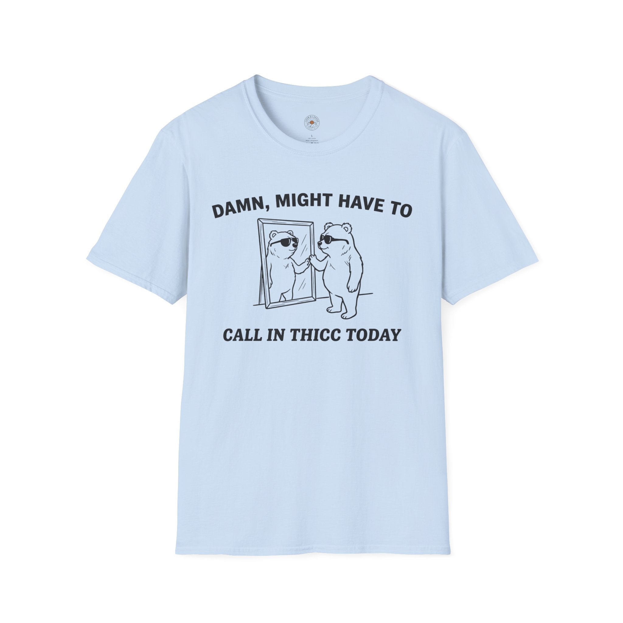 "Damn, Might Have To Call in Thicc Today" Funny Meme Men/Unisex Graphic T-Shirt