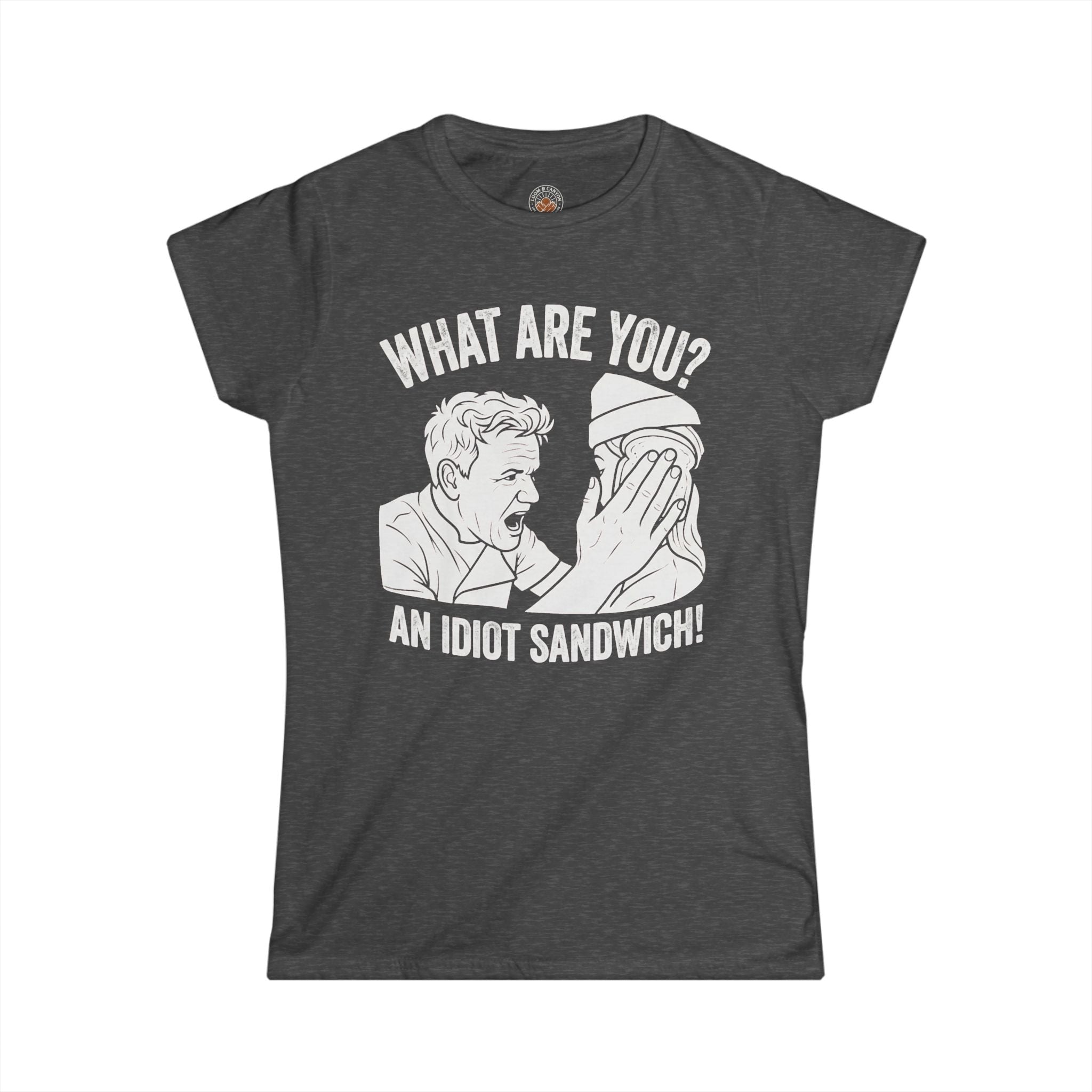 "What Are You? An Idiot Sandwich!" Funny Meme Women's Graphic T-Shirt