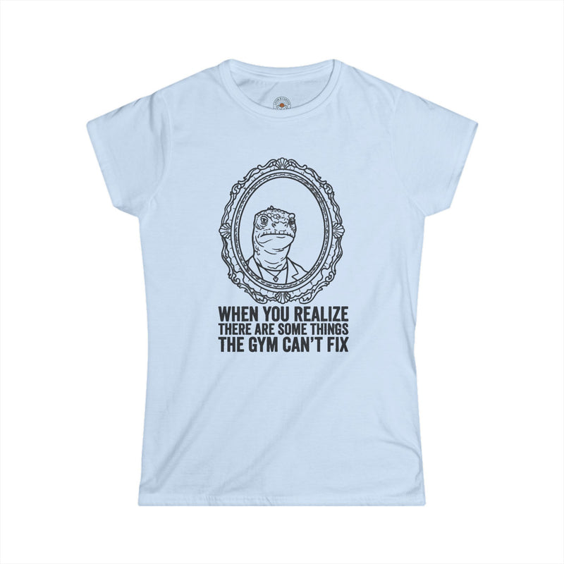 "There Are Some Things The Gym Can't Fix" Funny Meme Women's Graphic T-Shirt