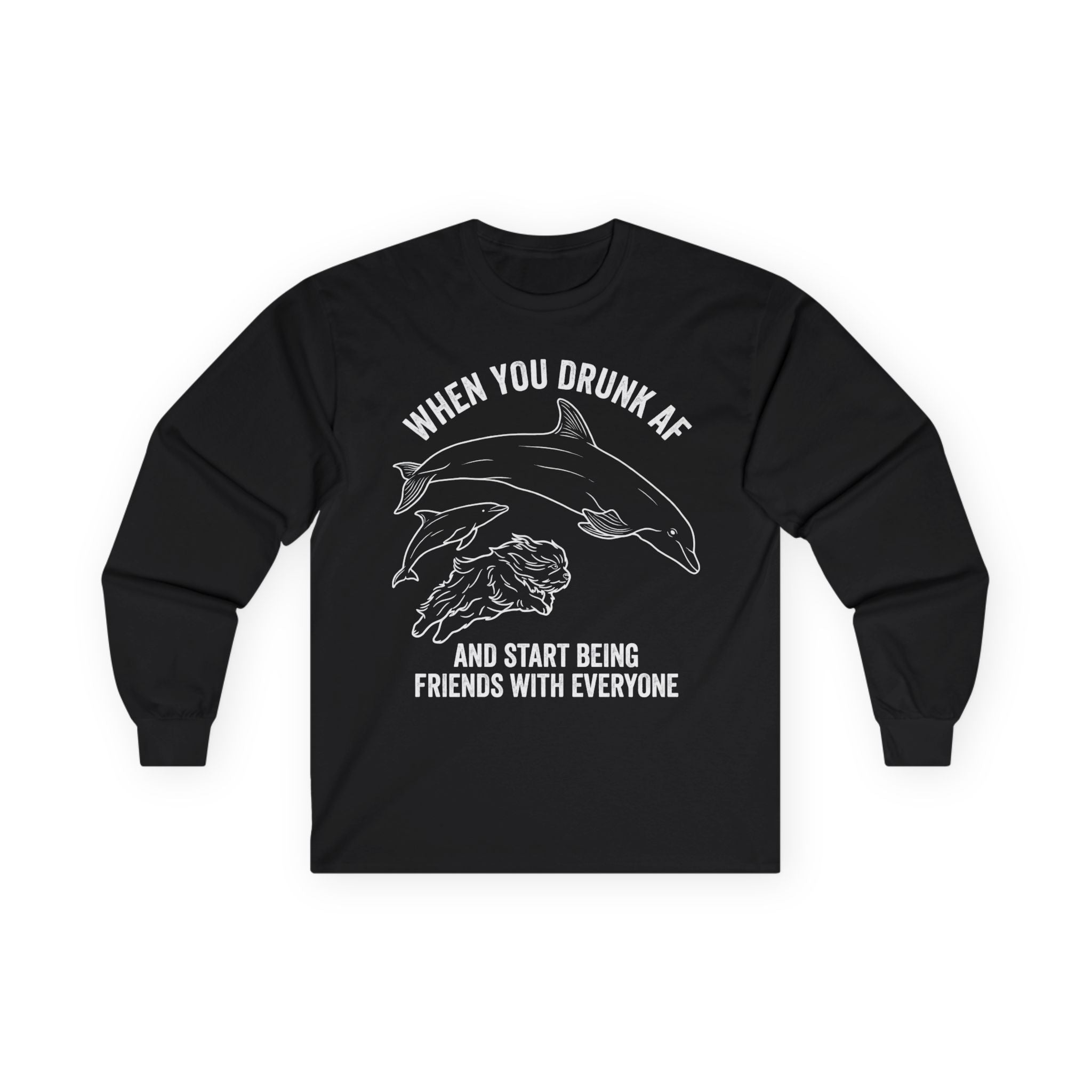 “When You Drunk AF” Funny Meme Men/Unisex Graphic Long Sleeve T-Shirt