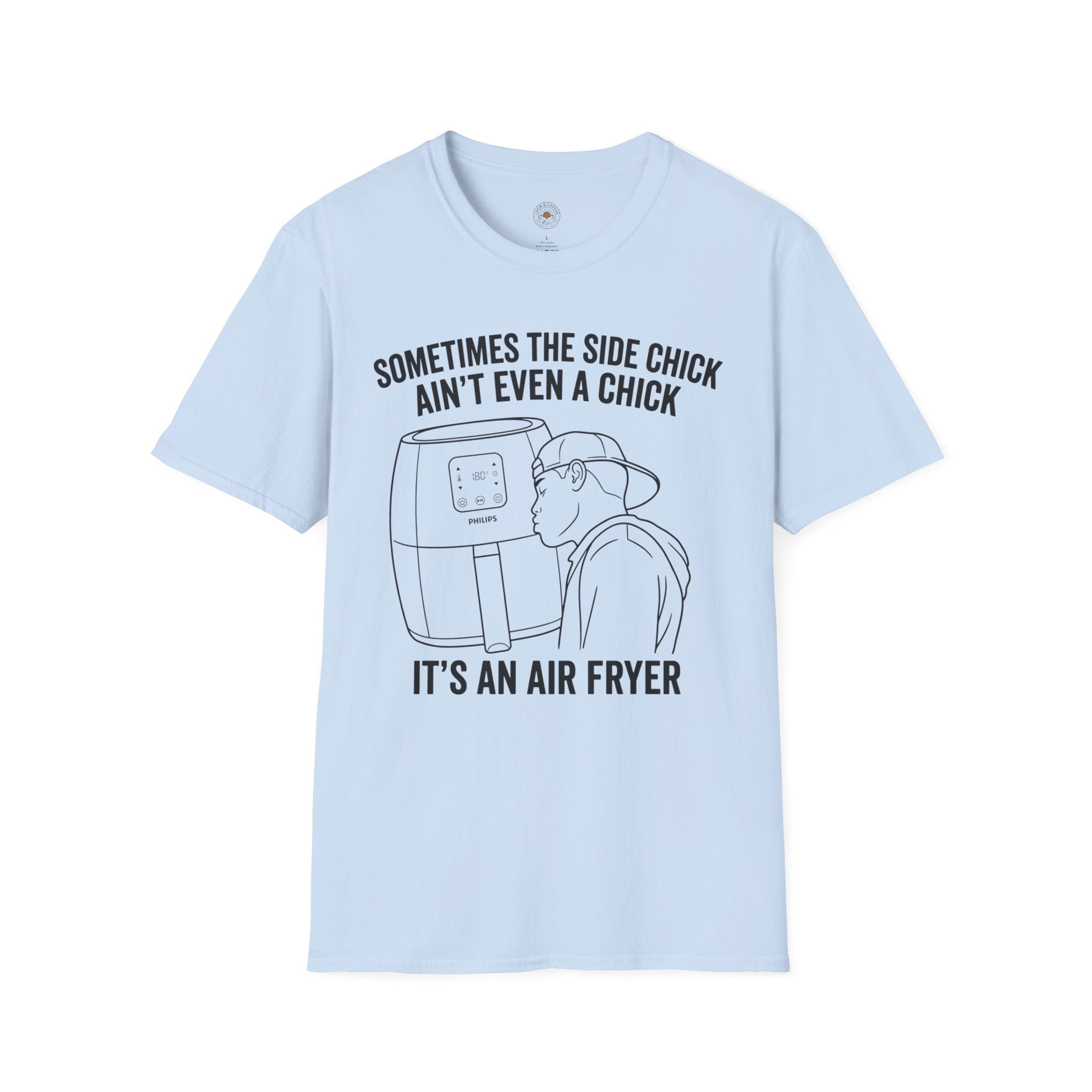 "Sometimes The Side Chick Ain't Even A Chick, It's an Air Fryer" Funny Meme Mens/Unisex Graphic T-Shirt