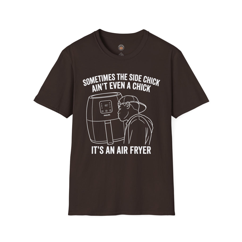 "Sometimes The Side Chick Ain't Even A Chick, It's an Air Fryer" Funny Meme Mens/Unisex Graphic T-Shirt