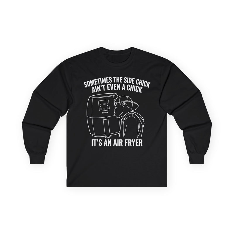 "Sometimes The Side Chick Ain't Even A Chick" Funny Meme Mens/Unisex Long Sleeve T-Shirt