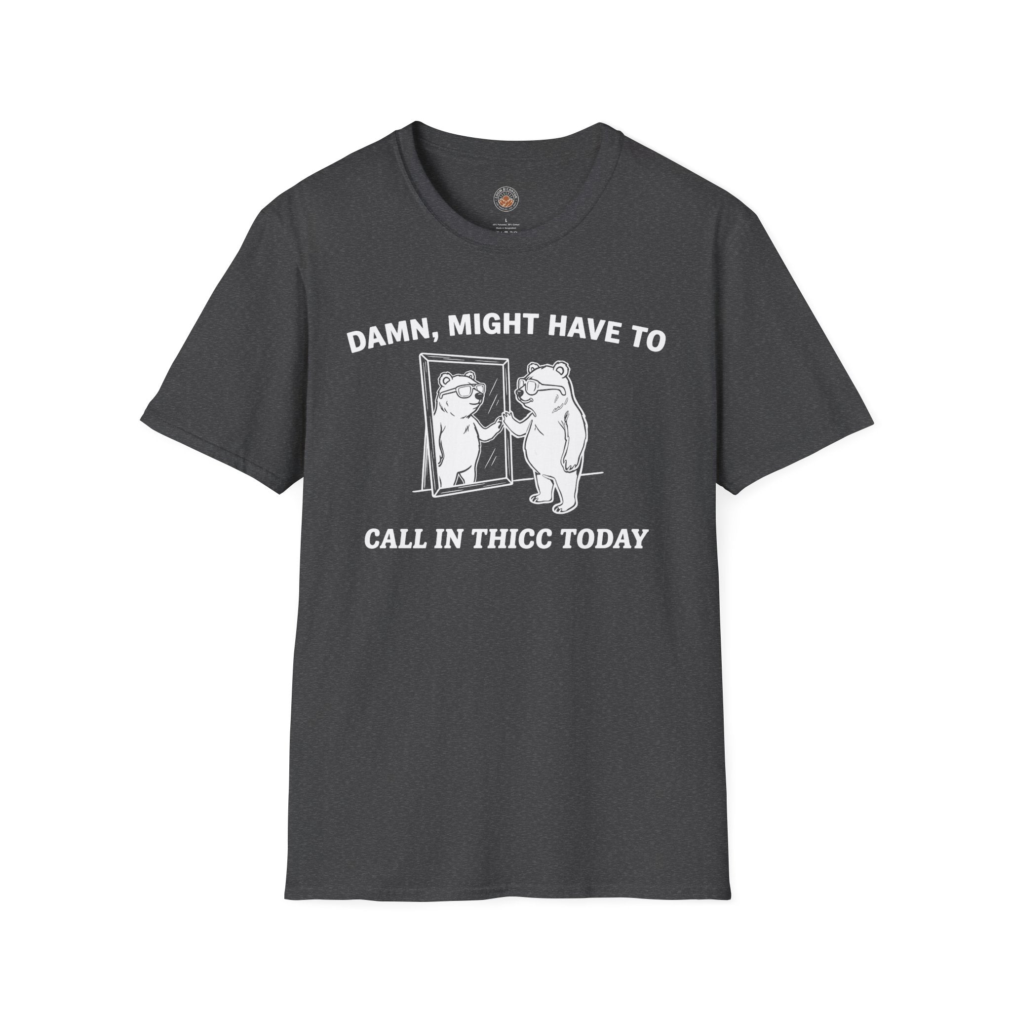 "Damn, Might Have To Call in Thicc Today" Funny Meme Men/Unisex Graphic T-Shirt