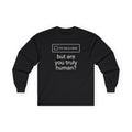 "But Are You Truly Human?" Meme Men/Unisex Graphic Long Sleeve T-Shirt