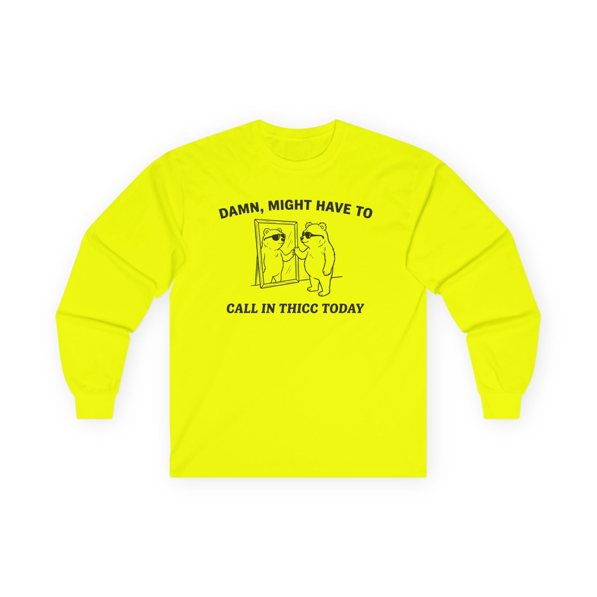 "Damn, Might Have To Call In Thicc Today" Funny Meme Men/Unisex Graphic Long Sleeve T-Shirt