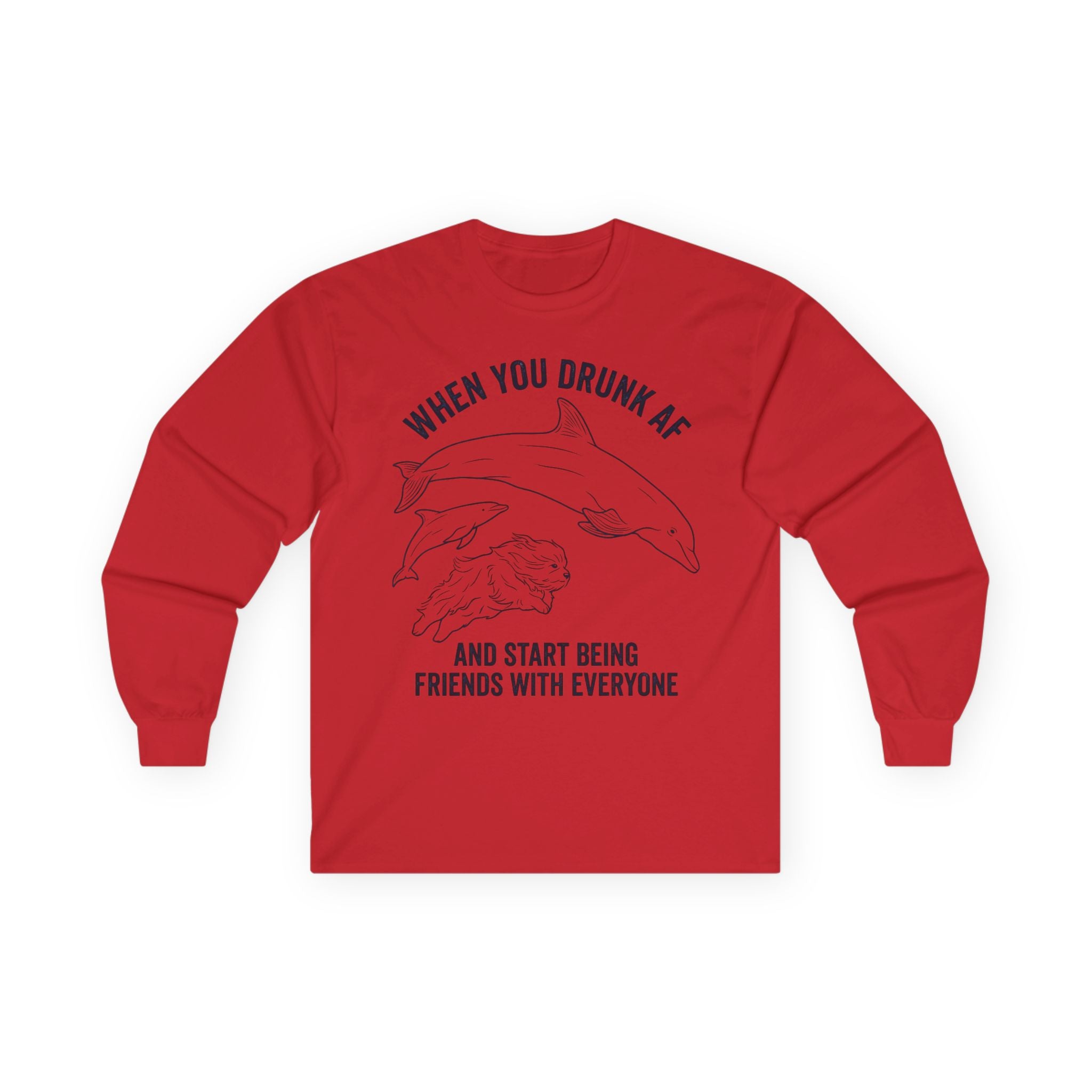 “When You Drunk AF” Funny Meme Men/Unisex Graphic Long Sleeve T-Shirt