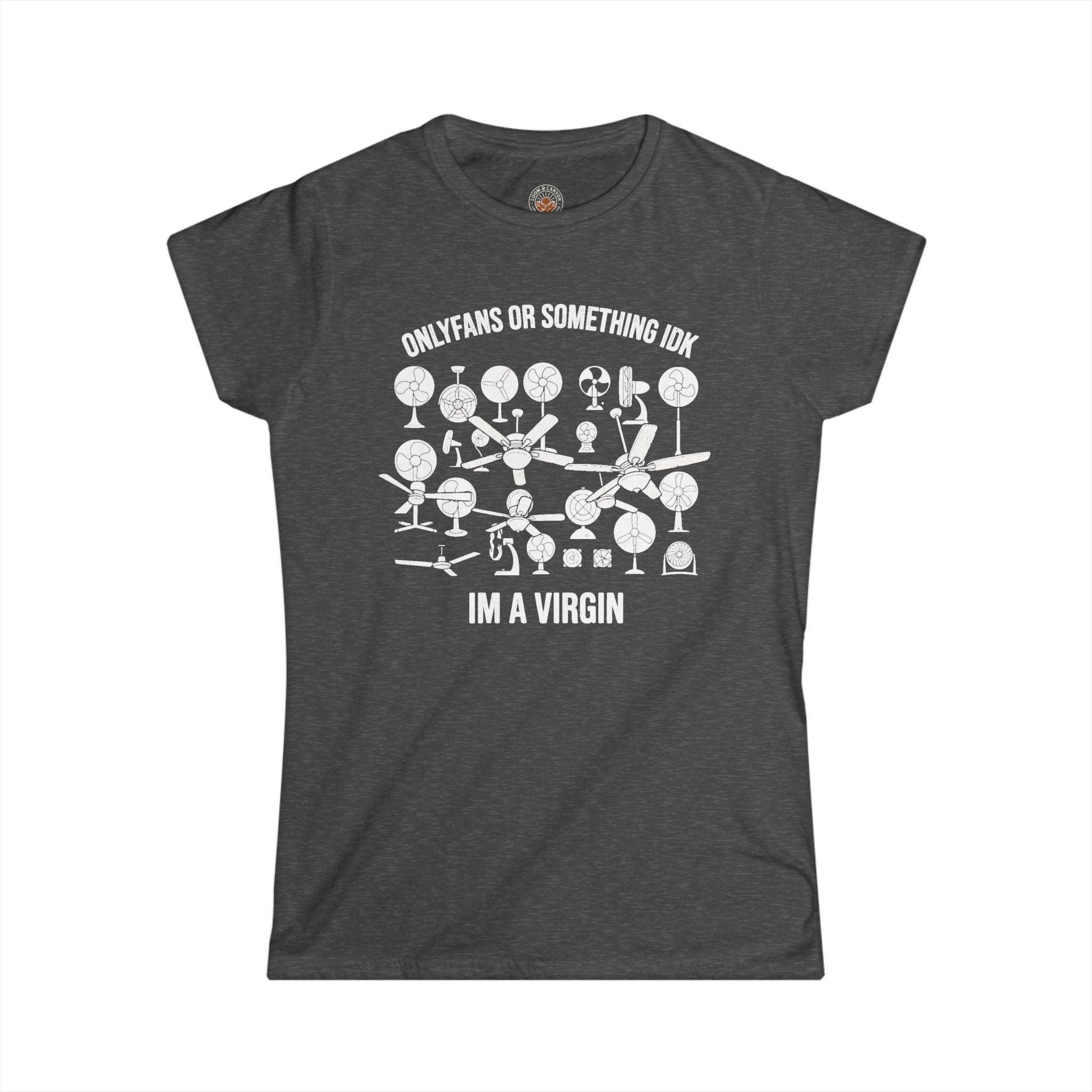 "OnlyFans Or Something IDK I'm A Virgin" Funny Meme Women's Graphic T-Shirt