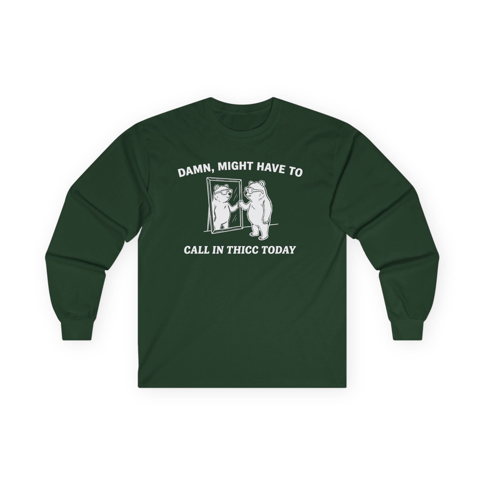 "Damn, Might Have To Call In Thicc Today" Funny Meme Men/Unisex Graphic Long Sleeve T-Shirt