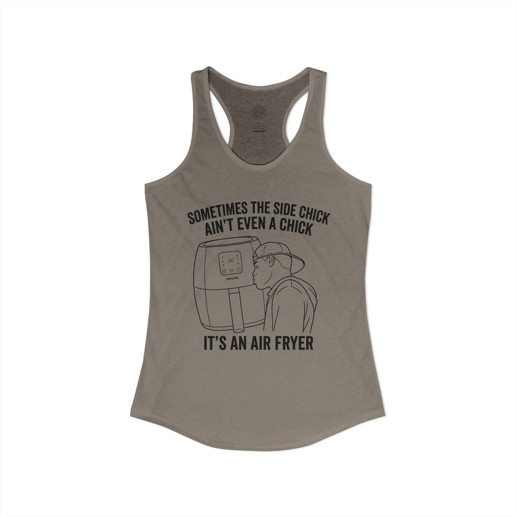 "Sometimes The Side Chick Ain't Even A Chick, It's An Air Fryer" Funny Meme Women's Graphic Racerback Tank