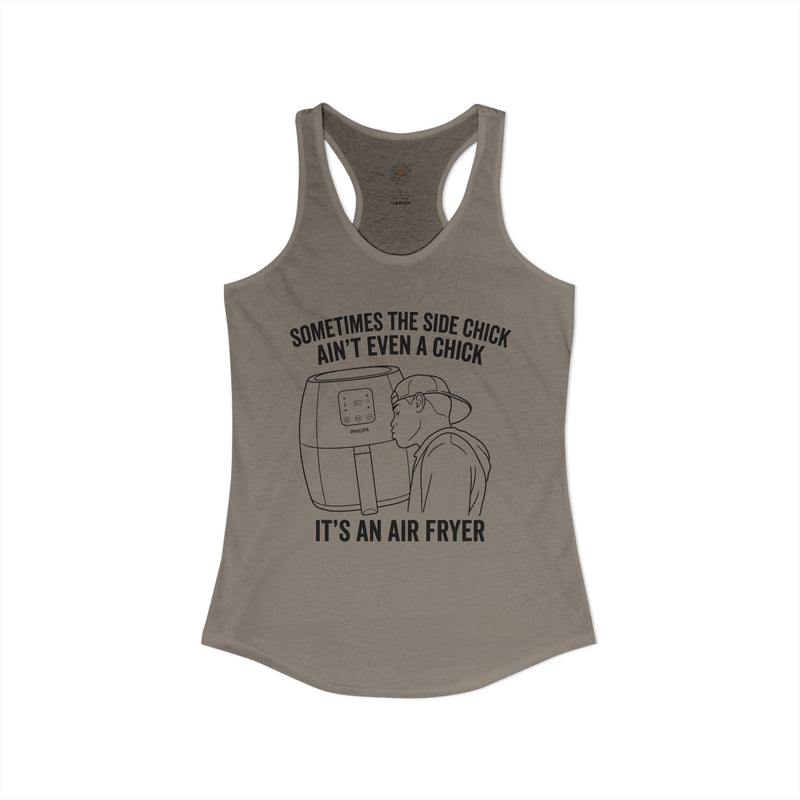 "Sometimes The Side Chick Ain't Even A Chick, It's An Air Fryer" Funny Meme Women's Graphic Racerback Tank