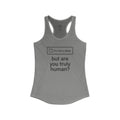 "But Are You Truly Human?" Meme Women's Racerback Tank