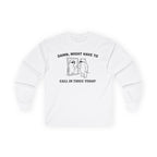 "Damn, Might Have To Call In Thicc Today" Funny Meme Men/Unisex Graphic Long Sleeve T-Shirt
