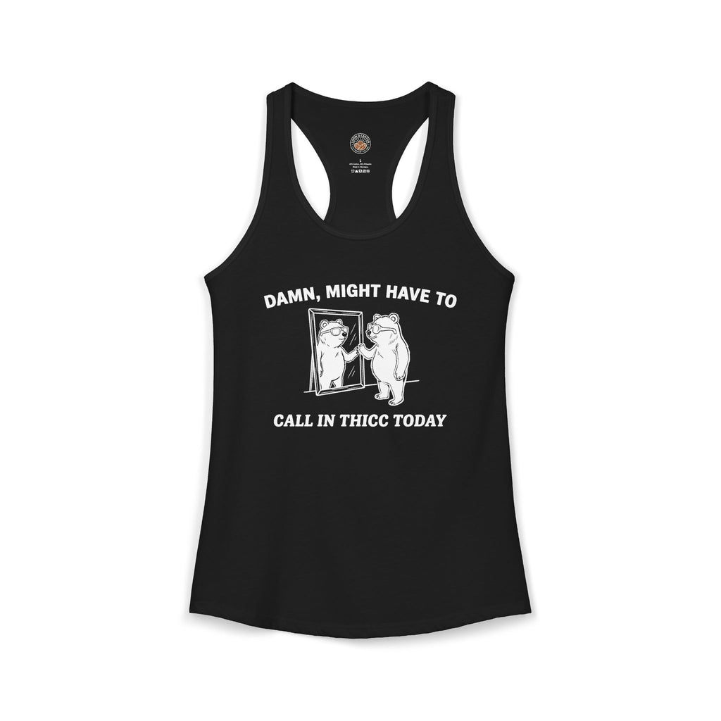 "Damn, Might Have To Call In Thicc Today" Funny Meme Women's Graphic Racerback Tank