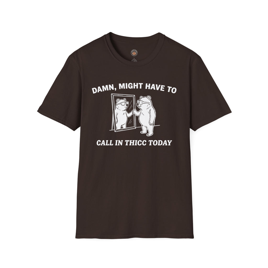 "Damn, Might Have To Call in Thicc Today" Funny Meme Men/Unisex Graphic T-Shirt