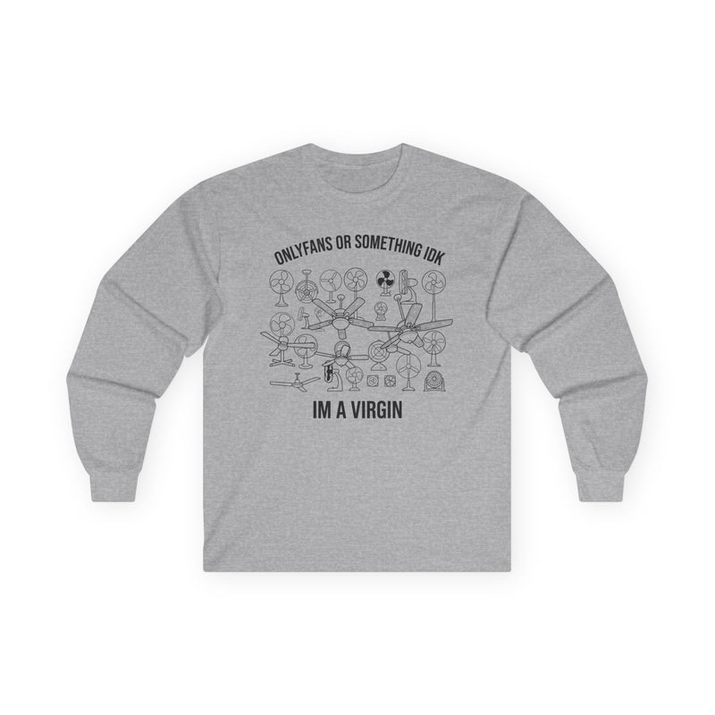 "OnlyFans Or Something IDK I'm A Virgin" Funny Meme Men/Unisex Graphic Long Sleeve T-Shirt