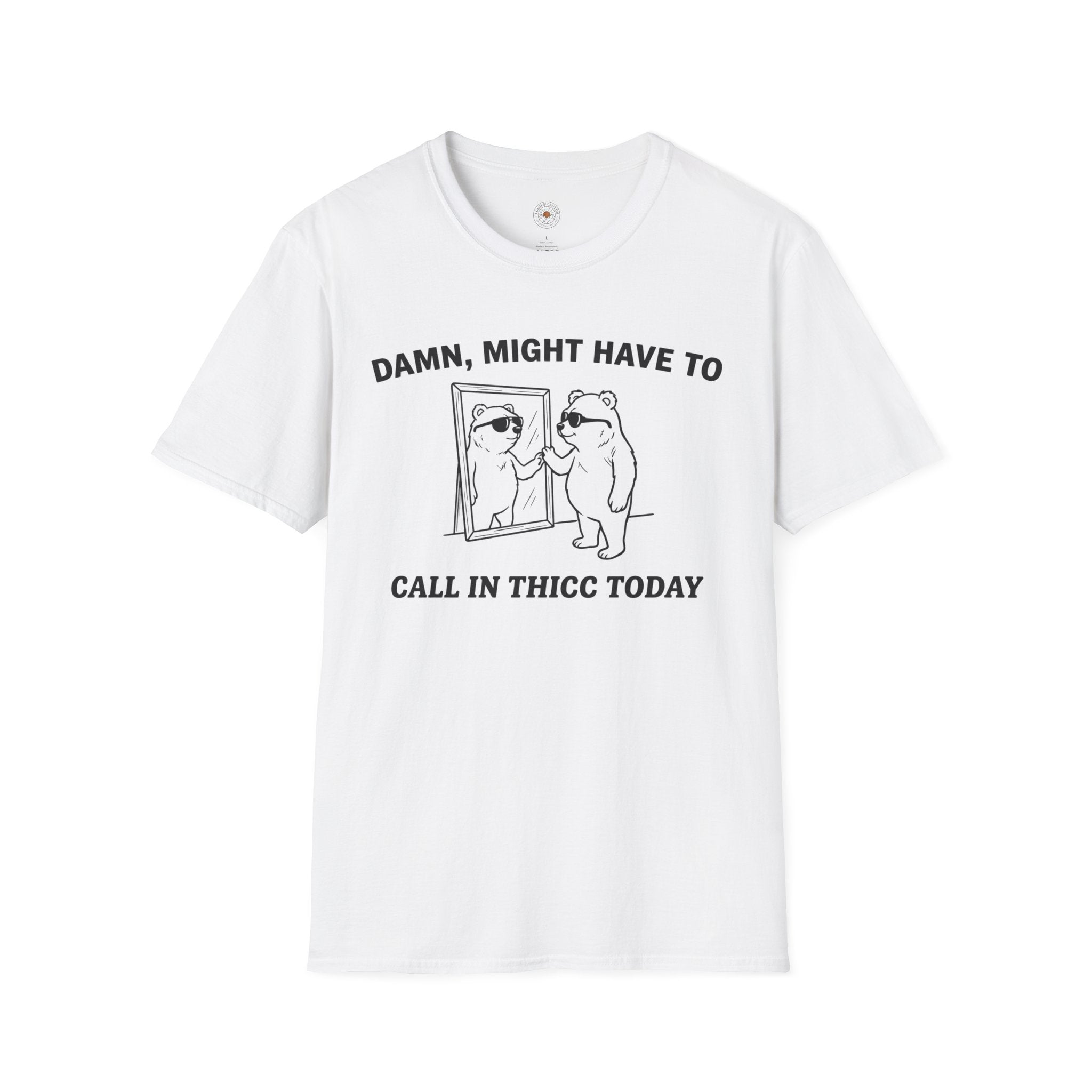 "Damn, Might Have To Call in Thicc Today" Funny Meme Men/Unisex Graphic T-Shirt