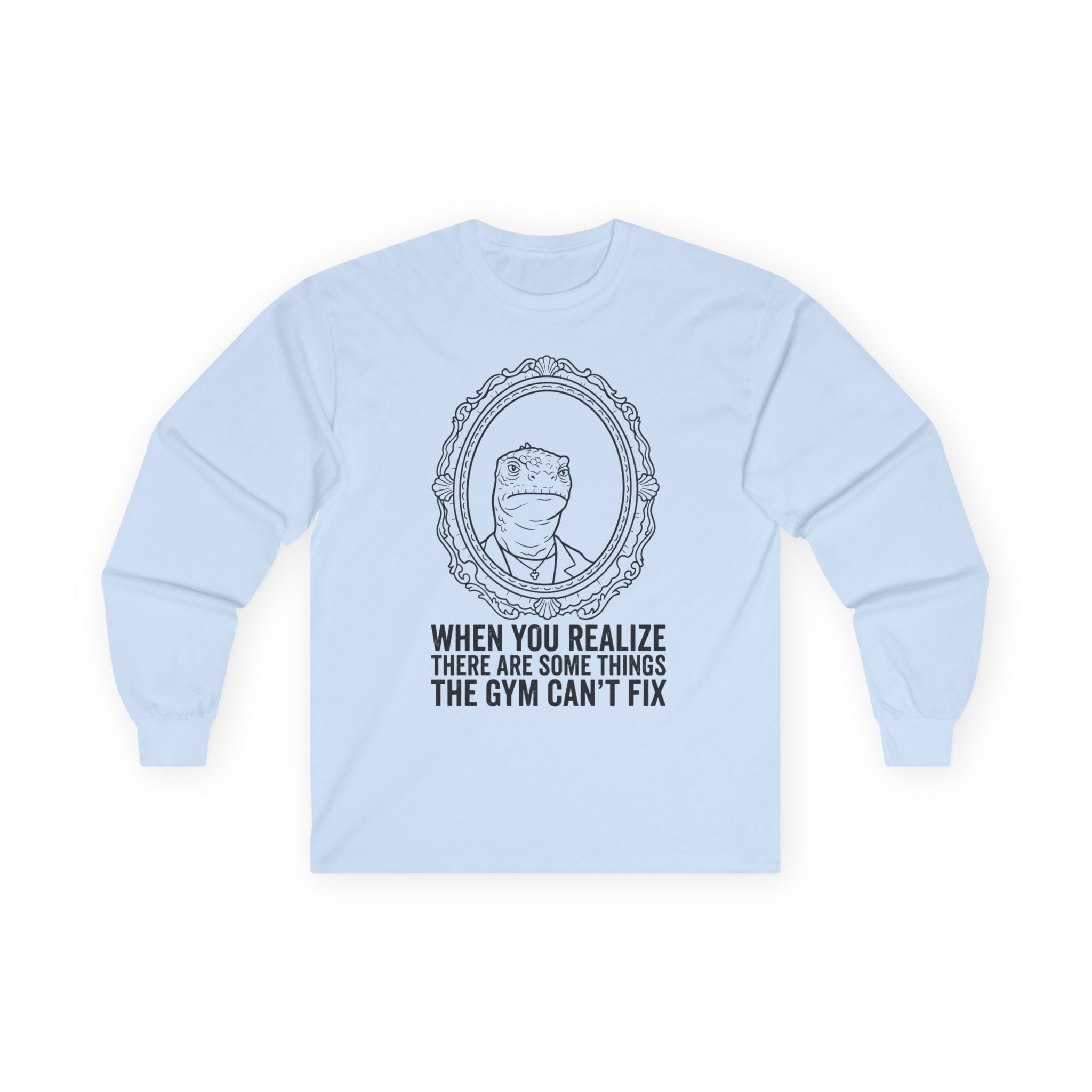 "There Are Some Things The Gym Can't Fix" Funny Meme Men/Unisex Graphic Long Sleeve T-Shirt