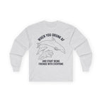 “When You Drunk AF” Funny Meme Men/Unisex Graphic Long Sleeve T-Shirt