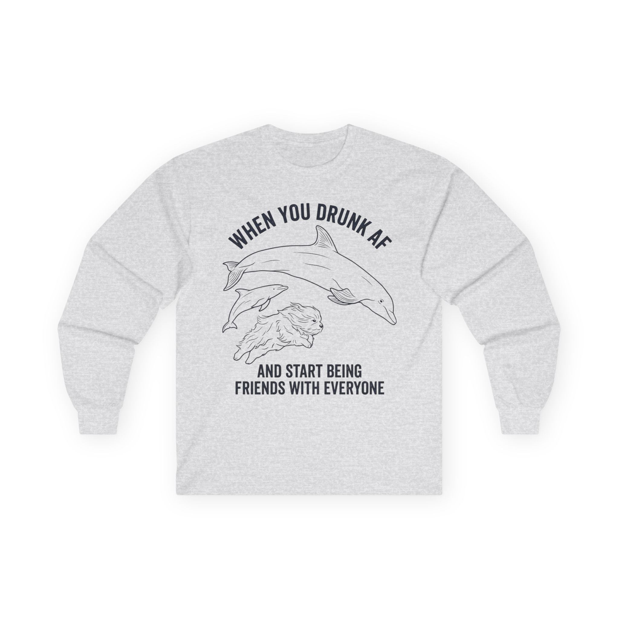“When You Drunk AF” Funny Meme Men/Unisex Graphic Long Sleeve T-Shirt