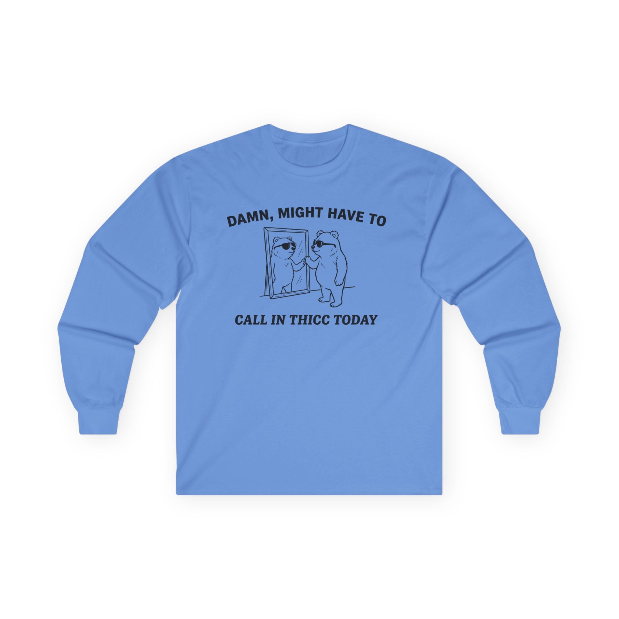 "Damn, Might Have To Call In Thicc Today" Funny Meme Men/Unisex Graphic Long Sleeve T-Shirt