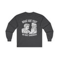 "What Are You? An Idiot Sandwich!" Funny Meme Men/Unisex Graphic Long Sleeve T-Shirt