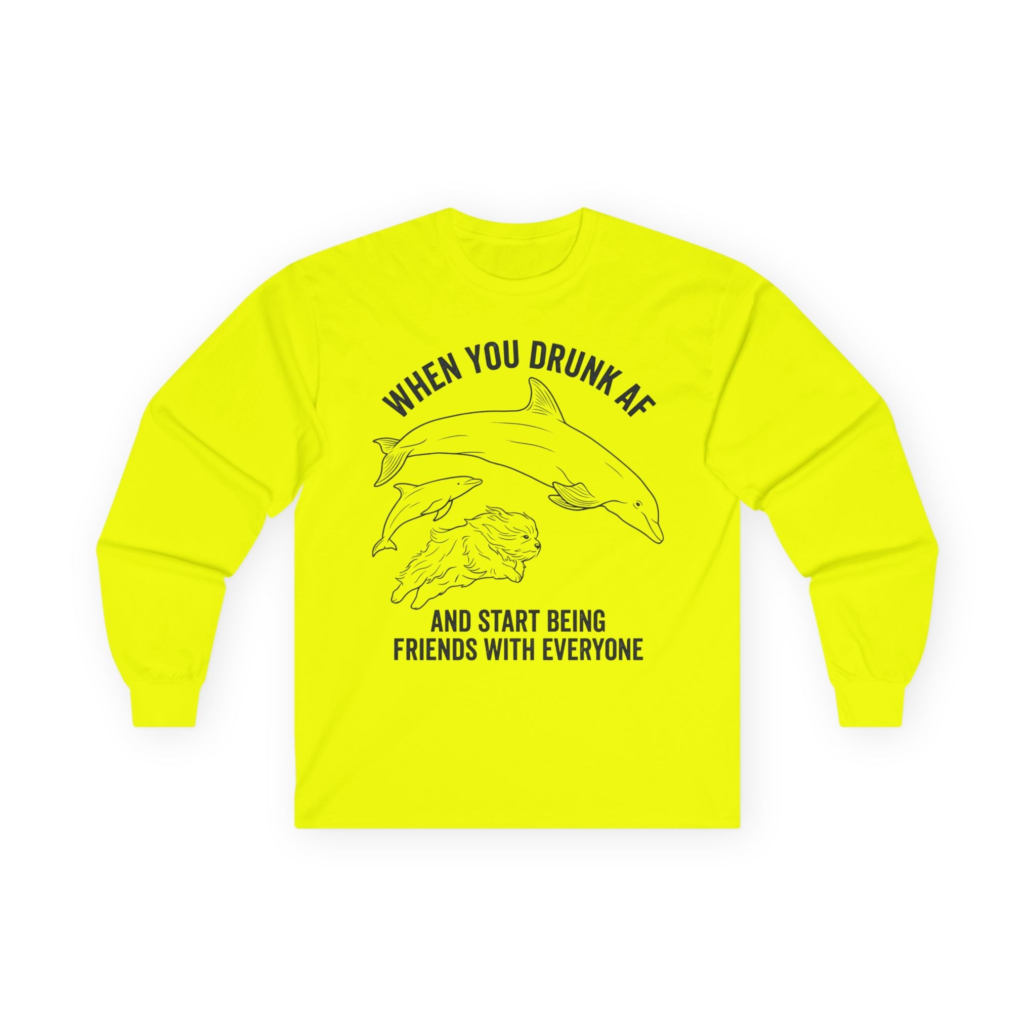 “When You Drunk AF” Funny Meme Men/Unisex Graphic Long Sleeve T-Shirt