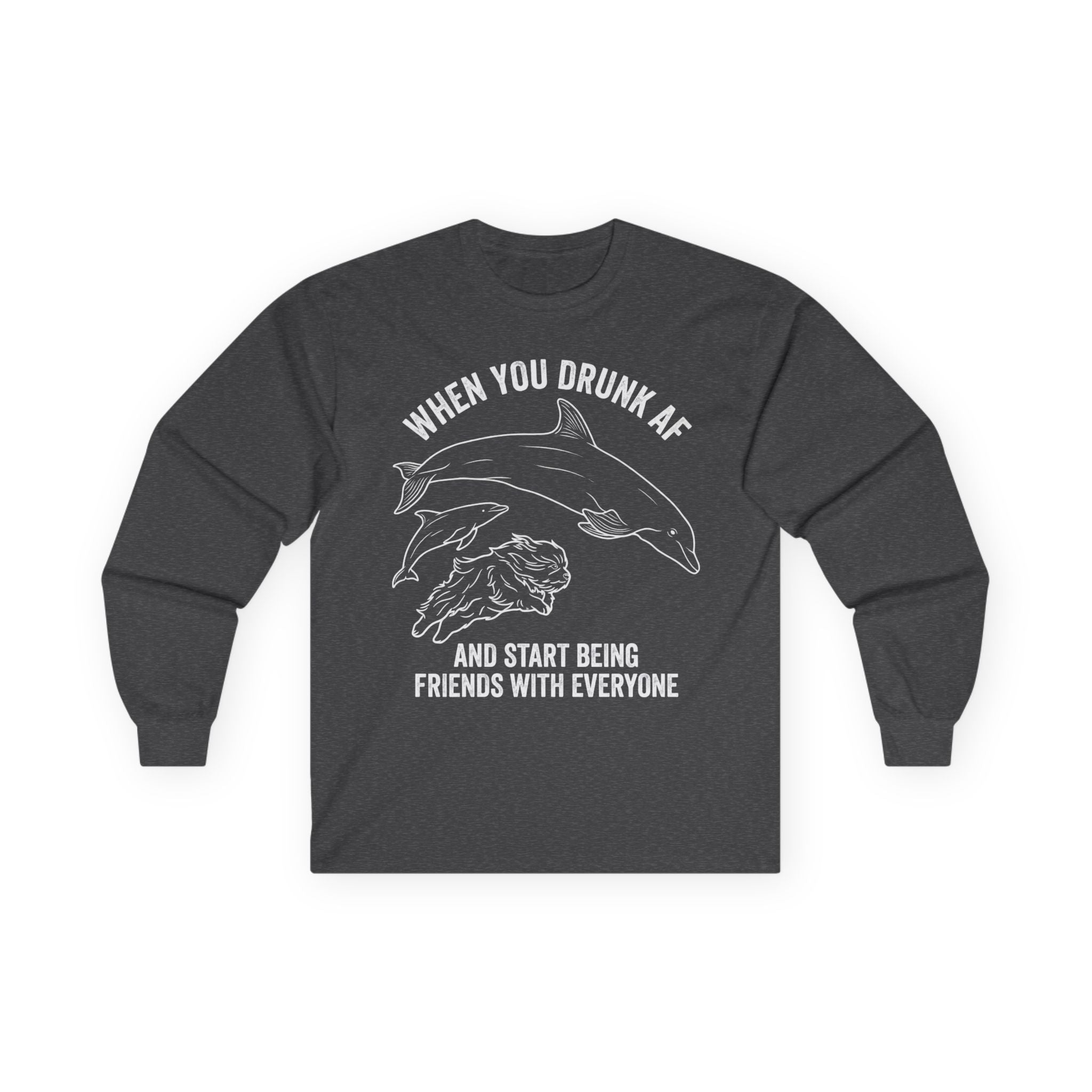 “When You Drunk AF” Funny Meme Men/Unisex Graphic Long Sleeve T-Shirt