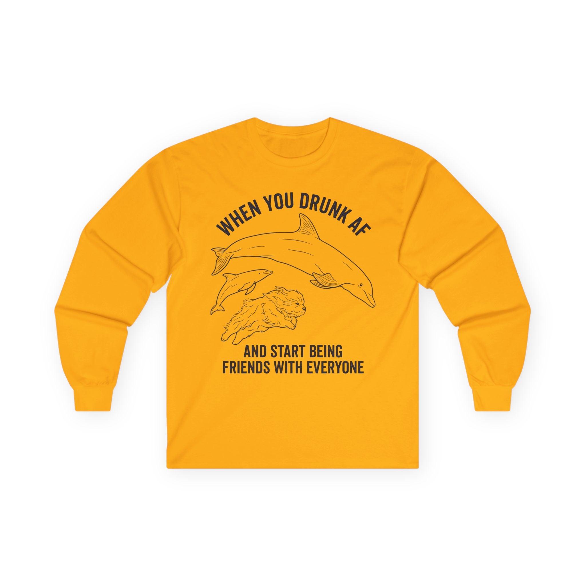 “When You Drunk AF” Funny Meme Men/Unisex Graphic Long Sleeve T-Shirt