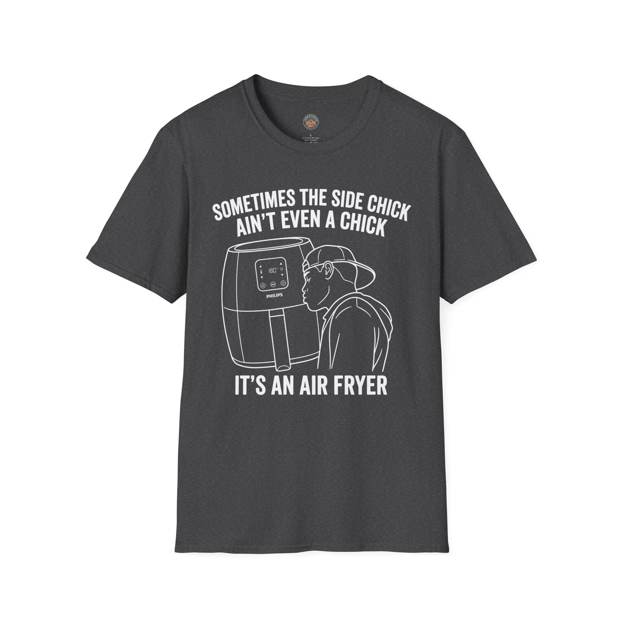"Sometimes The Side Chick Ain't Even A Chick, It's an Air Fryer" Funny Meme Mens/Unisex Graphic T-Shirt