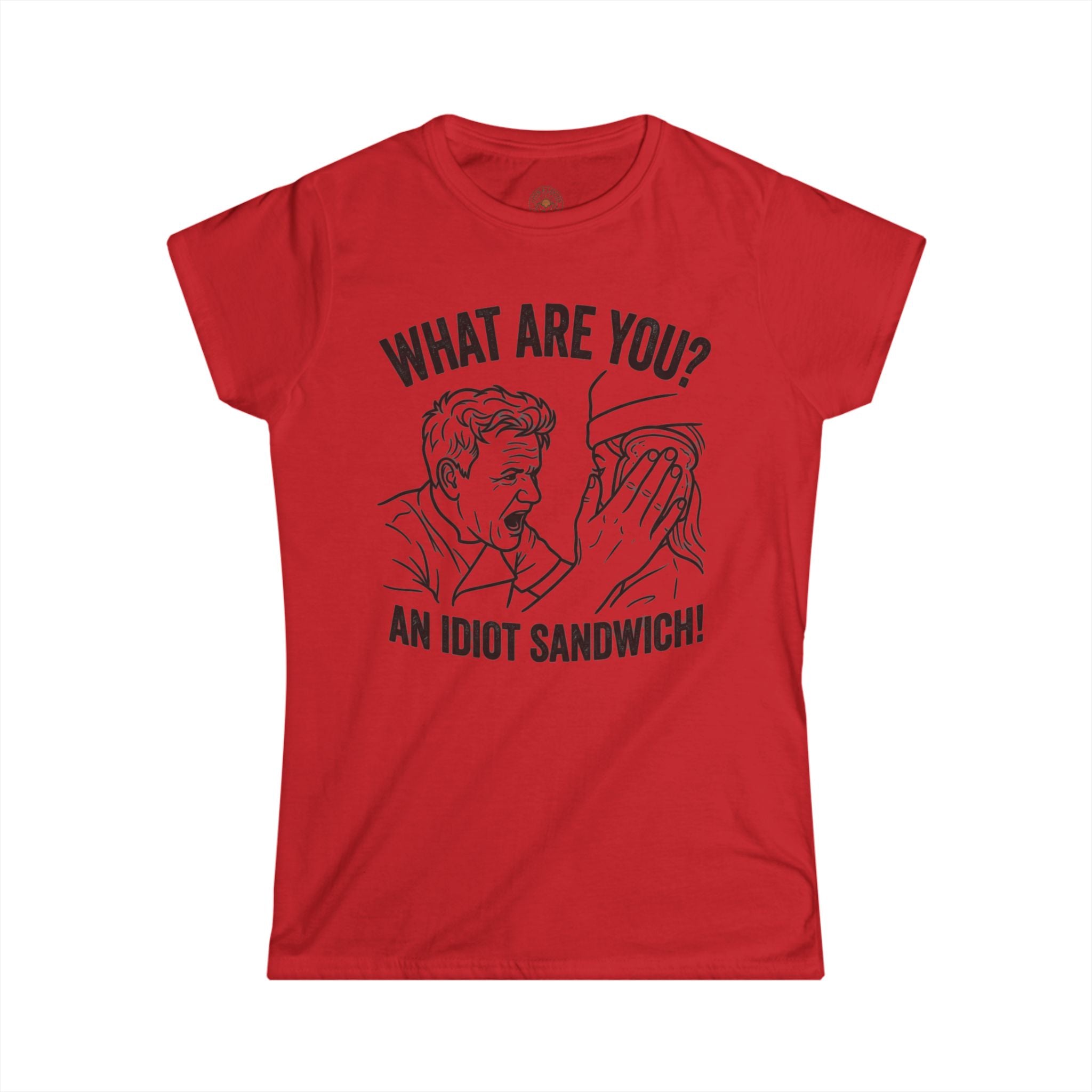 "What Are You? An Idiot Sandwich!" Funny Meme Women's Graphic T-Shirt