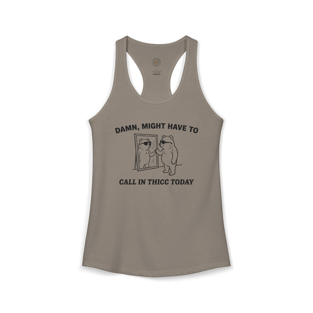 "Damn, Might Have To Call In Thicc Today" Funny Meme Women's Graphic Racerback Tank