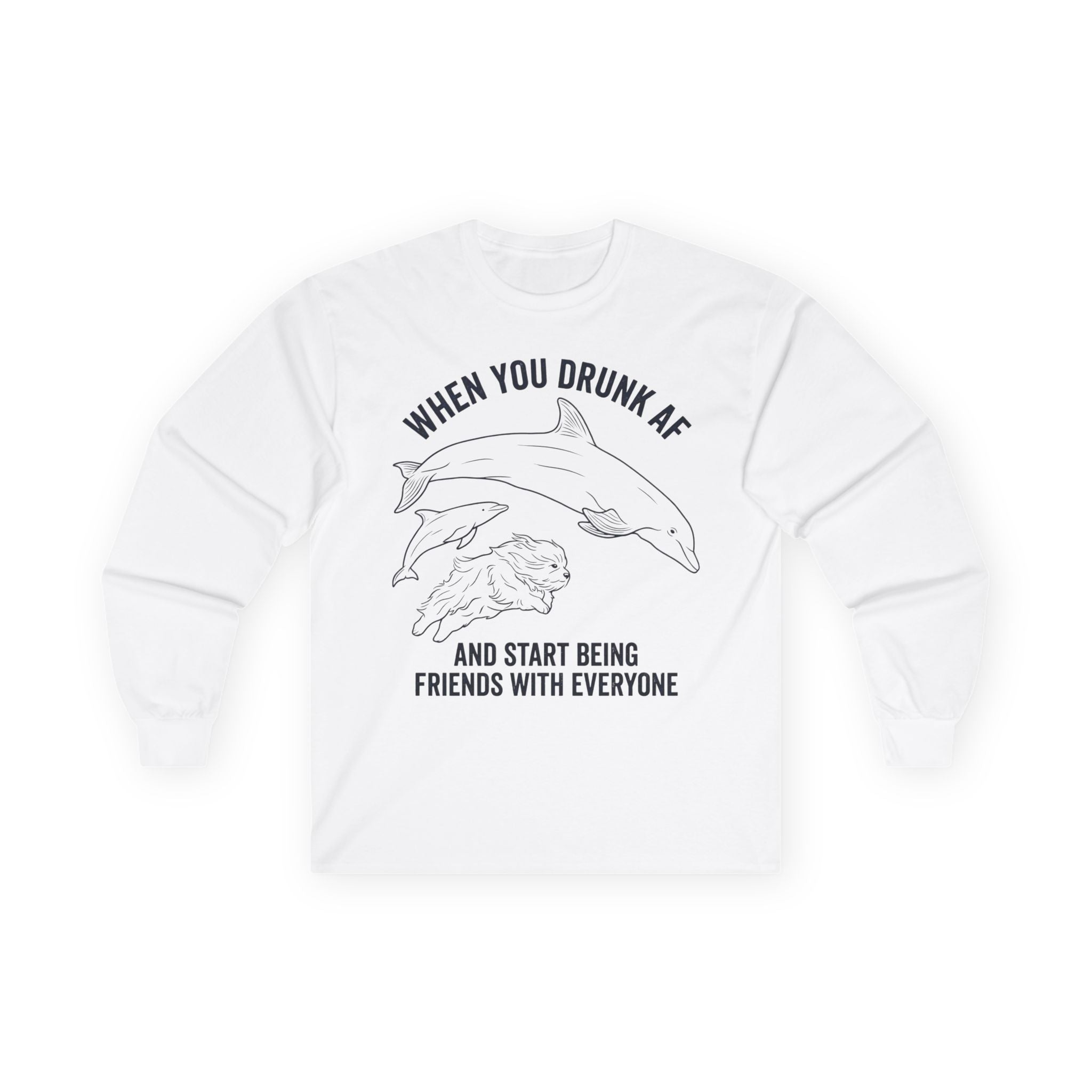 “When You Drunk AF” Funny Meme Men/Unisex Graphic Long Sleeve T-Shirt
