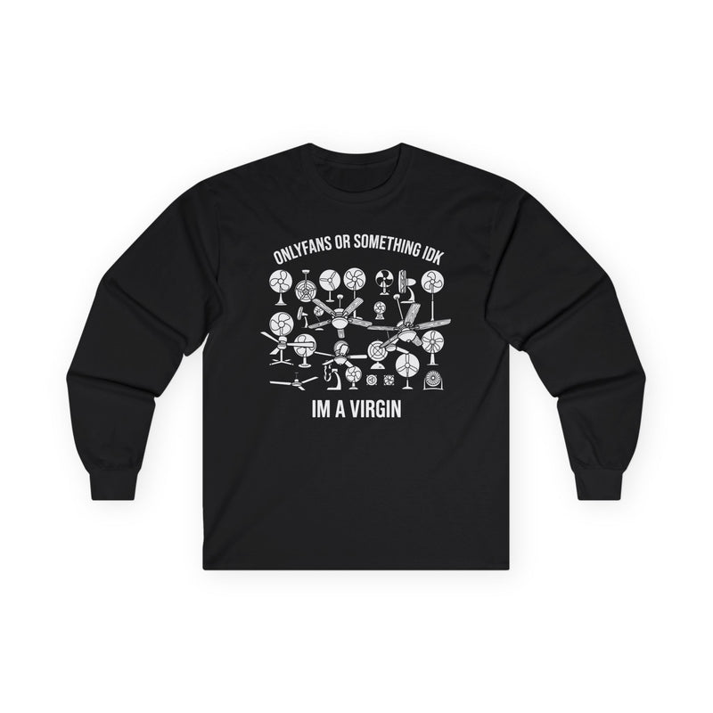 "OnlyFans Or Something IDK I'm A Virgin" Funny Meme Men/Unisex Graphic Long Sleeve T-Shirt
