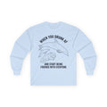 “When You Drunk AF” Funny Meme Men/Unisex Graphic Long Sleeve T-Shirt