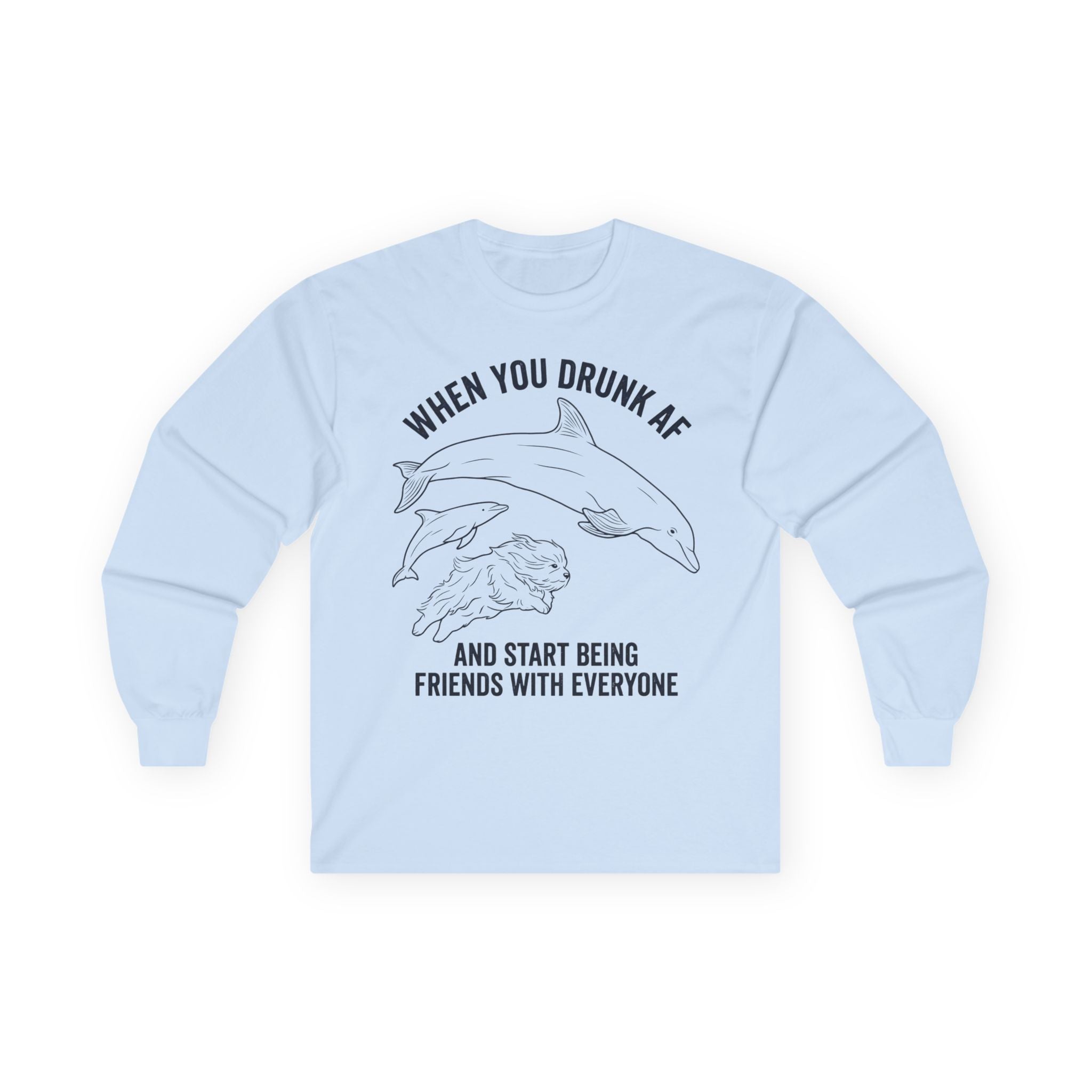 “When You Drunk AF” Funny Meme Men/Unisex Graphic Long Sleeve T-Shirt