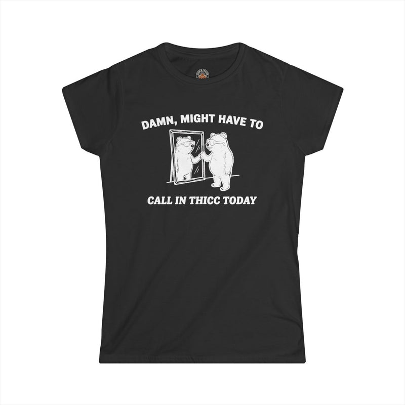 "Damn, Might Have To Call In Thicc Today" Funny Meme Women's Graphic T-Shirt
