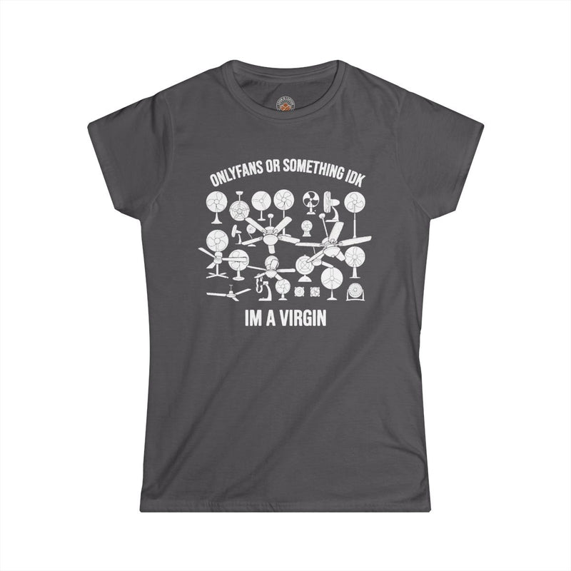 "OnlyFans Or Something IDK I'm A Virgin" Funny Meme Women's Graphic T-Shirt
